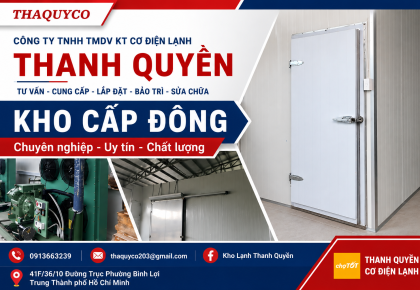 LẮP ĐẶT VÀ THI CÔNG KHO LẠNH CÔNG NGHIỆP TRỌN GÓI – TỐI ƯU CHI PHÍ, TIẾT KIỆM ĐIỆN NĂNG CÙNG THANH QUYỀN